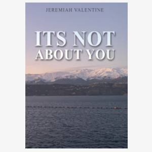 Its Not About You