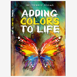 Adding Colors To Life : Butterfly Poems