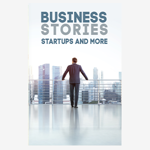 Business Stories Startups and More